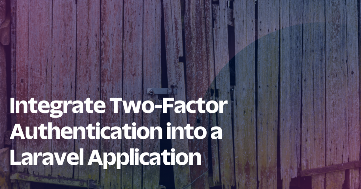 Integrate Two Factor Authentication Into A Laravel Application With